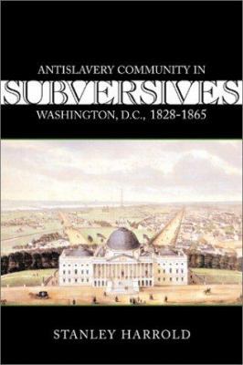 Subversives: Antislavery Community in Washingto... 0807128058 Book Cover