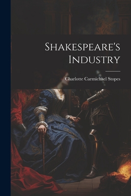 Shakespeare's Industry 1021989622 Book Cover