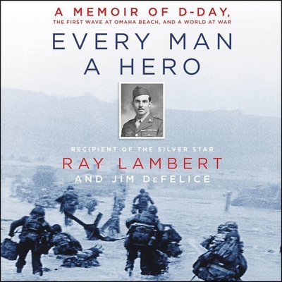 Every Man a Hero: A Memoir of D-Day, the First ... 198268139X Book Cover