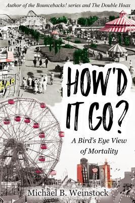 How'd It Go?: A Birds-Eye View of Mortality 1619847760 Book Cover