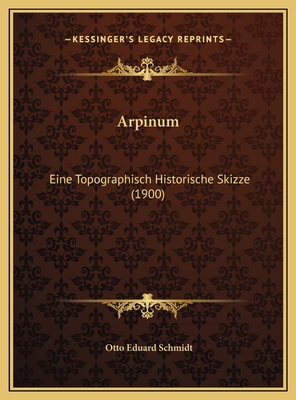Arpinum: Eine Topographisch Historische Skizze ... [German] 1169665047 Book Cover