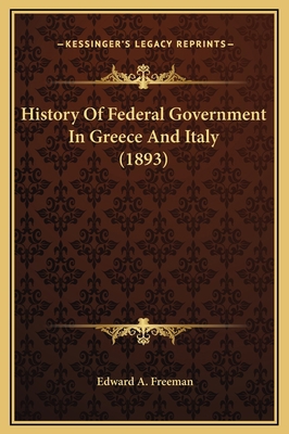History Of Federal Government In Greece And Ita... 1169371388 Book Cover