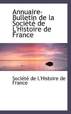 Annuaire-Bulletin de La Sociactac de L'Histoire... 0554505975 Book Cover