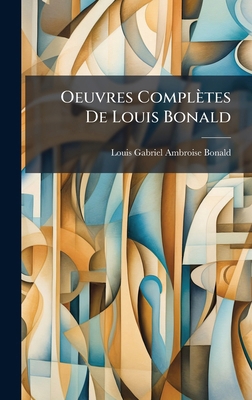 Oeuvres Complètes De Louis Bonald [French] 102461364X Book Cover