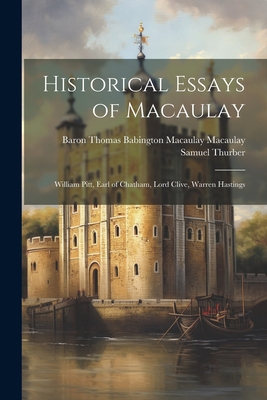 Historical Essays of Macaulay: William Pitt, Ea... 1021620300 Book Cover