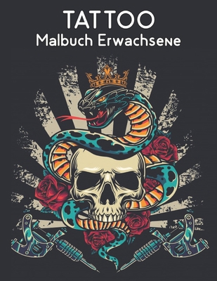 Tattoo Malbuch Erwachsene: Erstaunliches Geschenk für Tätowierungsliebhaber 50 einseitige Tätowierungen Fantastische Tätowierungsentwürfe für Männer ... Entspannung für Erwachsene (German Edition)