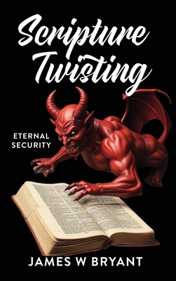 Scripture Twisting: Eternal Security B0DQSC2N9G Book Cover
