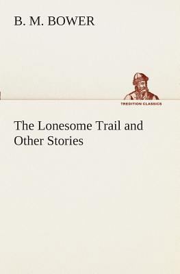The Lonesome Trail and Other Stories 3849508927 Book Cover
