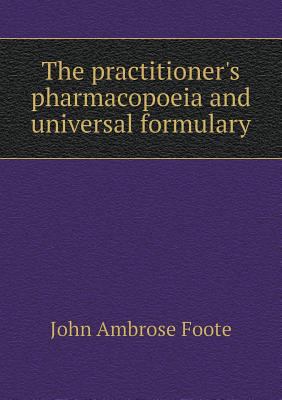 The practitioner's pharmacopoeia and universal ... 5519139806 Book Cover