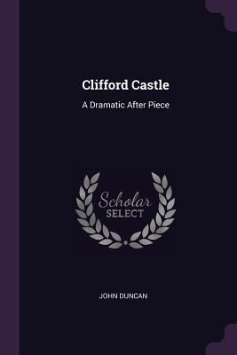 Clifford Castle: A Dramatic After Piece 1377322246 Book Cover