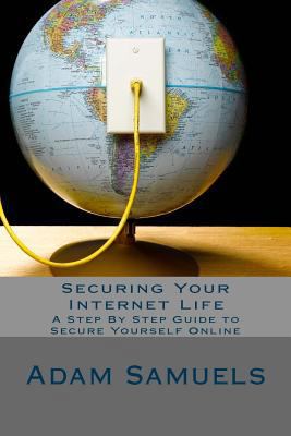 Securing Your Internet Life: A Step By Step Gui... 1537306421 Book Cover