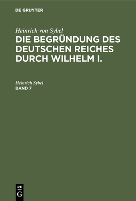 Heinrich Von Sybel: Die Begründung Des Deutsche... [German] 3486742655 Book Cover