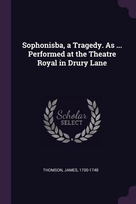 Sophonisba, a Tragedy. As ... Performed at the ... 1378664809 Book Cover