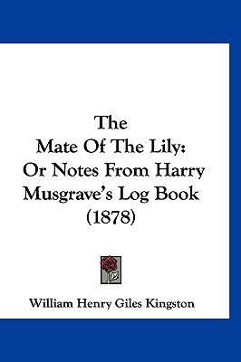 The Mate of the Lily: Or Notes from Harry Musgr... 1120982790 Book Cover