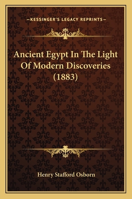 Ancient Egypt In The Light Of Modern Discoverie... 1164576038 Book Cover