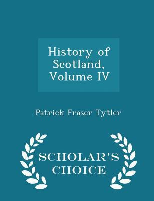 History of Scotland, Volume IV - Scholar's Choi... 1297240480 Book Cover