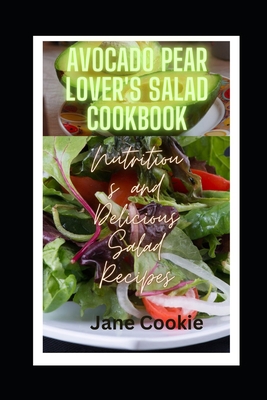 Avocado Pear Lover's Salad Cookbook: Nutritious... B0BYB934SD Book Cover