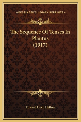 The Sequence Of Tenses In Plautus (1917) 1169213421 Book Cover