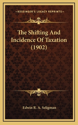 The Shifting and Incidence of Taxation (1902) 1164368044 Book Cover