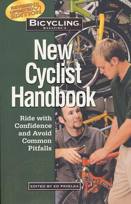 Bicycling Magazine's New Cyclist Handbook: Ride... 1579542514 Book Cover