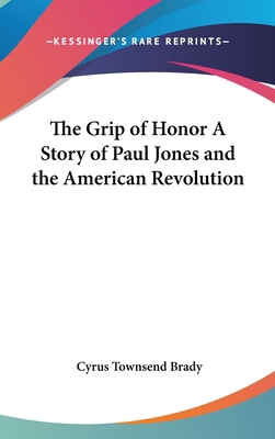 The Grip of Honor A Story of Paul Jones and the... 0548010137 Book Cover