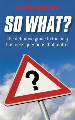 So What?: The Definitive Guide to the Only Busi... 1841127930 Book Cover