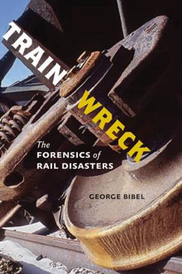 Train Wreck: The Forensics of Rail Disasters 1421405903 Book Cover