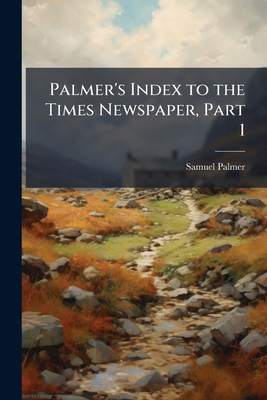 Palmer's Index to the Times Newspaper, Part 1 1147209073 Book Cover