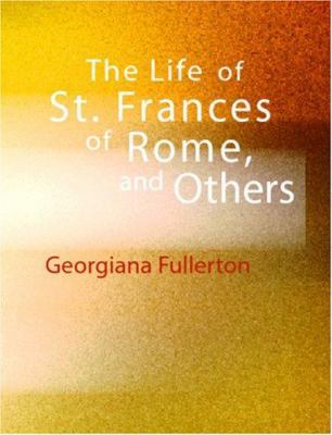 The Life of St. Frances of Rome and Others [Large Print] 1426431007 Book Cover