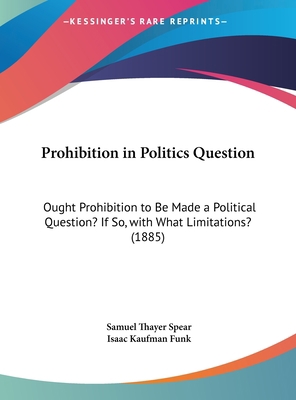 Prohibition in Politics Question: Ought Prohibi... 1162039353 Book Cover