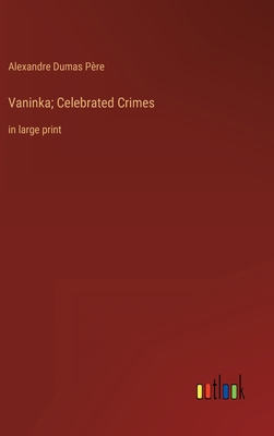 Vaninka; Celebrated Crimes: in large print 3368321838 Book Cover