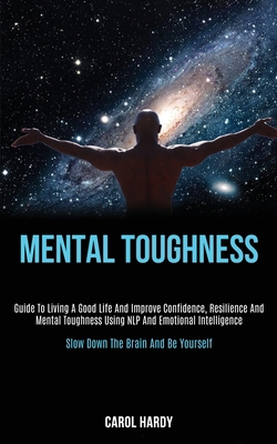 Mental Toughness: Guide to Living a Good Life a... 1989787754 Book Cover