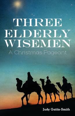 Three Elderly Wiseman: A Christmas Pageant 0788028480 Book Cover