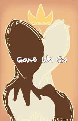 Gone We Go 1304137031 Book Cover