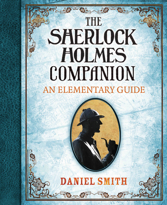 The Sherlock Holmes Companion: An Elementary Guide 1781314047 Book Cover