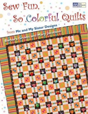 Sew Fun, So Colorful Quilts: From Me and My Sis... 1564777707 Book Cover