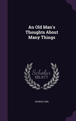 An Old Man's Thoughts About Many Things 1358623848 Book Cover