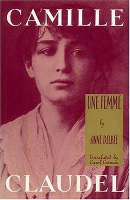 Camille Claudel: Une Femme 1562790943 Book Cover