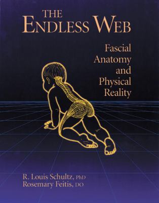 The Endless Web: Fascial Anatomy and Physical R... 1556432283 Book Cover