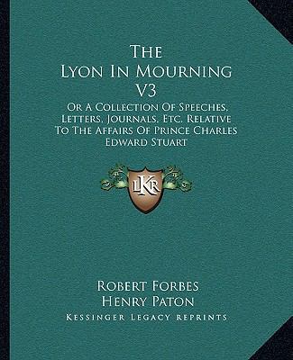 The Lyon In Mourning V3: Or A Collection Of Spe... 1163297984 Book Cover