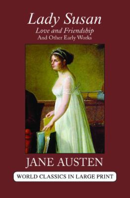 Lady Susan and Love and Friendship: And Other E... 1596881003 Book Cover