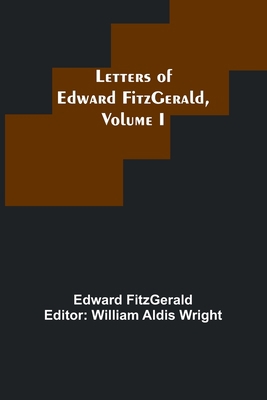 Letters of Edward FitzGerald, Volume I 9356718210 Book Cover