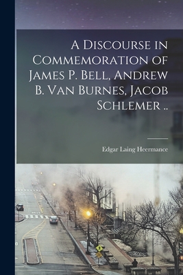 A Discourse in Commemoration of James P. Bell, ... 1017436703 Book Cover