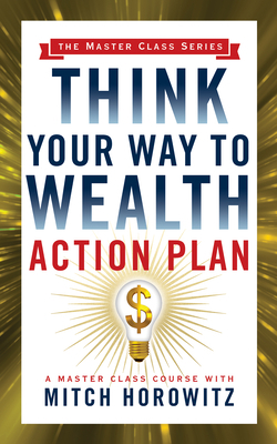 Think Your Way to Wealth Action Plan (Master Cl... 172250224X Book Cover