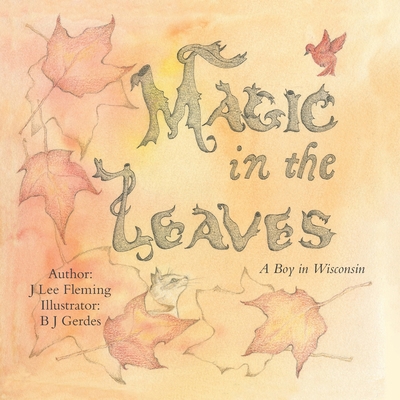 Magic in the Leaves: A Boy in Wisconsin 1973650975 Book Cover