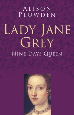 Lady Jane Grey: Nine Days Queen 075097852X Book Cover