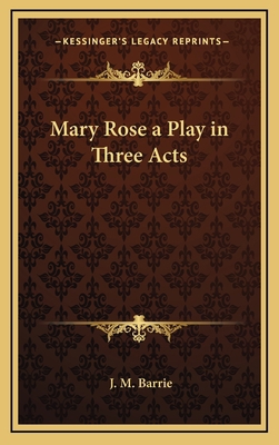 Mary Rose a Play in Three Acts 1168929016 Book Cover