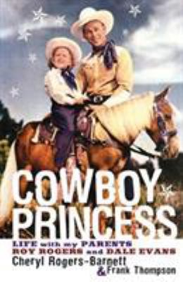 Cowboy Princess: Life With My Parents, Roy Roge... 158979026X Book Cover