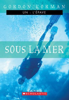 Sous La Mer (L'epave 1) [French] 0439966485 Book Cover