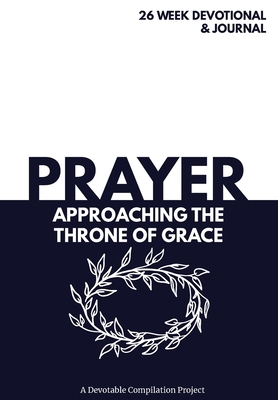 Prayer Approaching the Throne of Grace: A 26 We... 0578632683 Book Cover